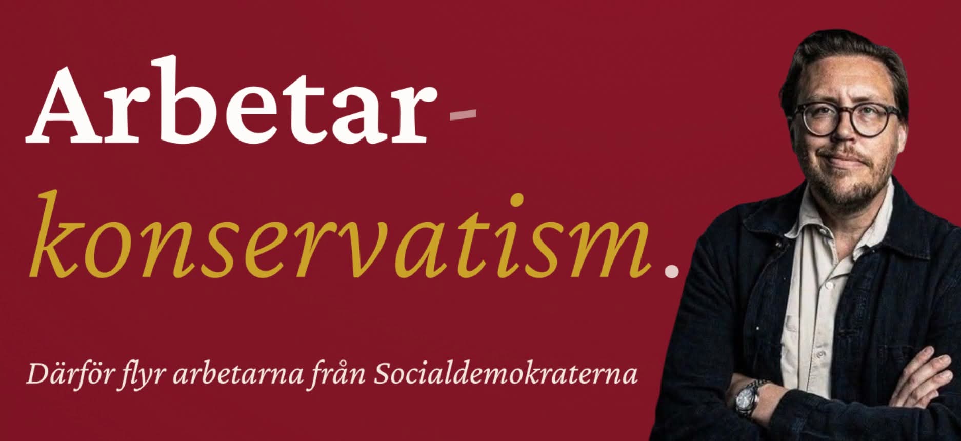 Rapporten Arbetarkonservatism — därför flyr arbetarna från Socialdemokraterna, av Carl Eos